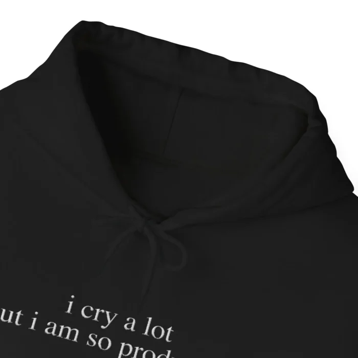 I Cry a Lot But I Am So Productive Hoodie