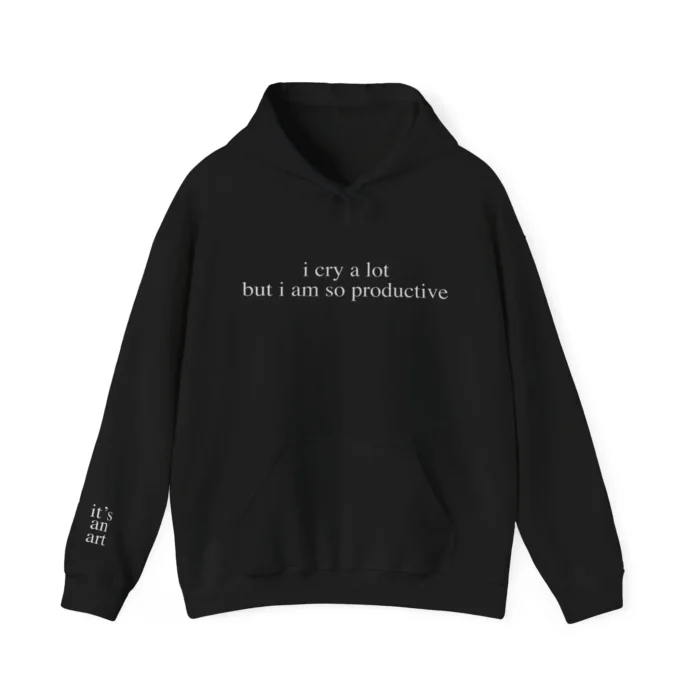 I Cry a Lot But I Am So Productive Hoodie