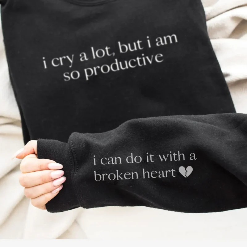 I Cry a Lot But I Am So Productive Sweatshirt