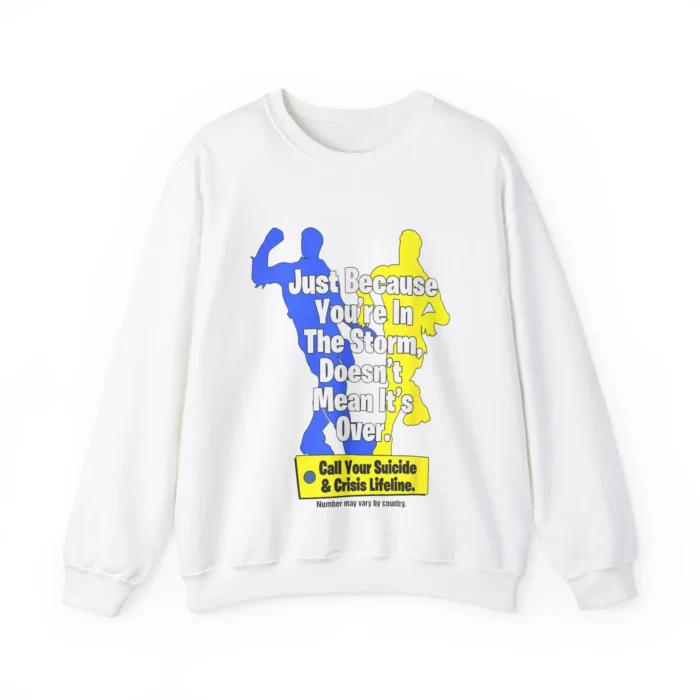 Just Because You’re In The Storm Doesn’t Mean It’s Over Sweatshirt