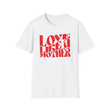 Love Like a Mother shirt