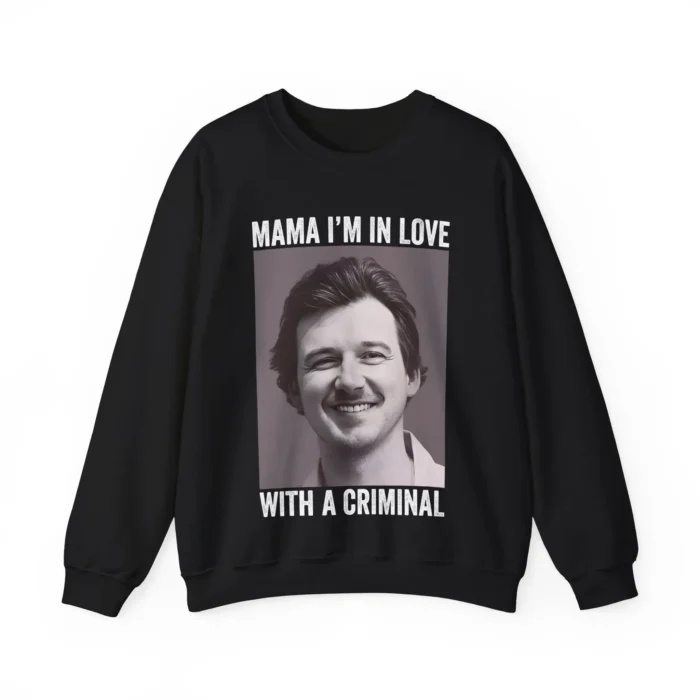 Morgan Wallen Mugshot Mama, I'm in Love with a Criminal Sweatshirt