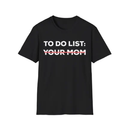 To Do List Your Mom Shirt