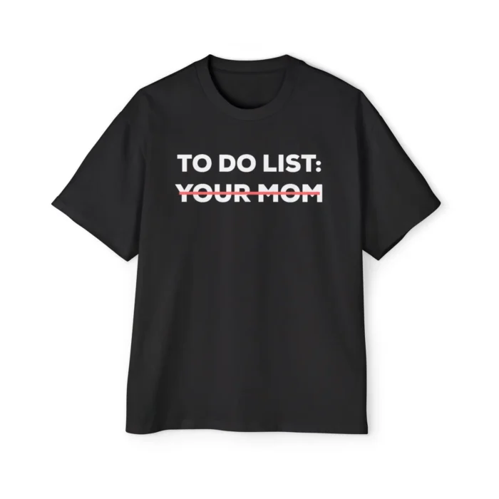 To Do List Your Mom Premium Shirt