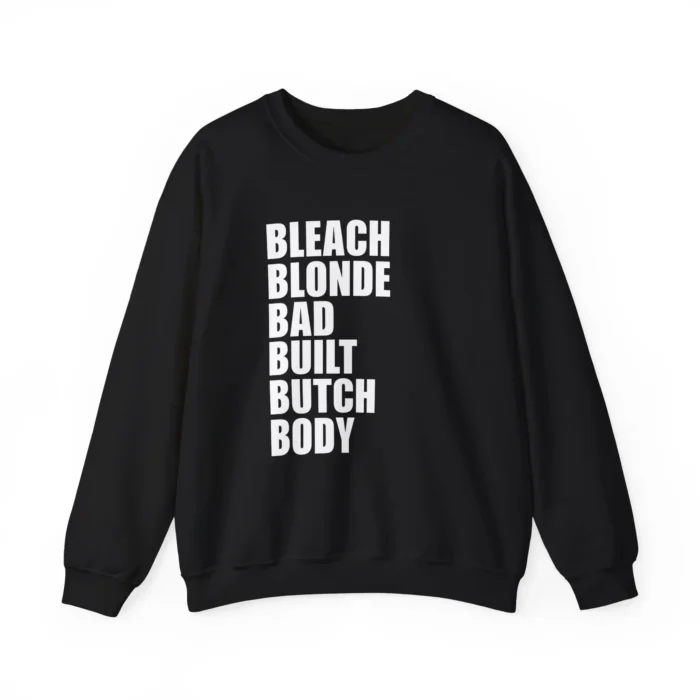 Bleach Blonde Bad Built Butch Body Sweatshirt