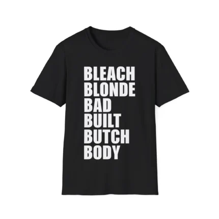 Bleach Blonde Bad Built Butch Body Unisex t-Shirt