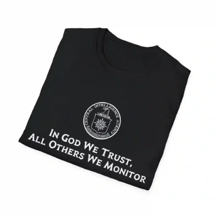 CIA In God We Trust All Others We Monitor Unisex Shirt