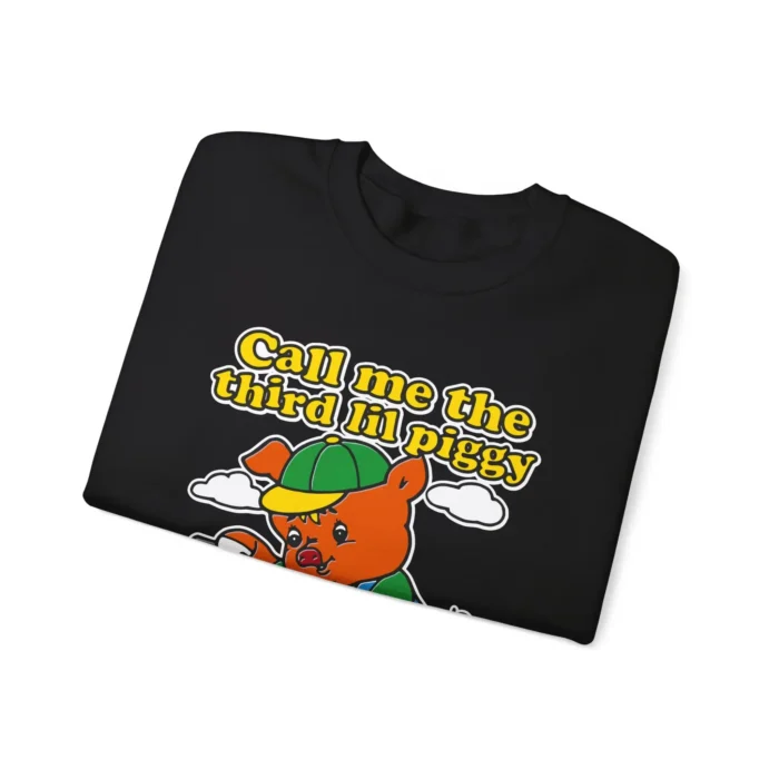 Call Me The Third Lil Piggy Folded Sweatshirt