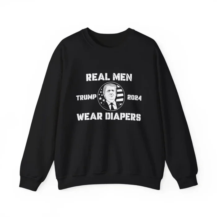 Donald Trump 2024 Real Men Wear Diapers Sweatshirt