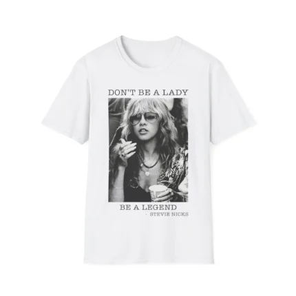 Don't Be a Lady Be a Legend Stevie Nicks Shirt