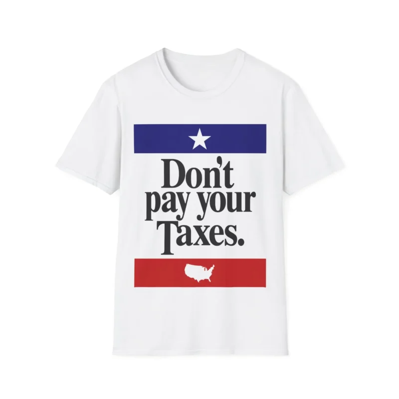 Don't Pay Your Taxes Shirt