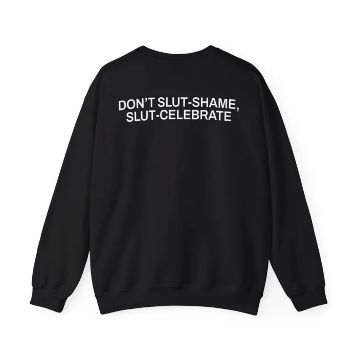 Don’t Slut-Shame, Slut-Celebrate Sweatshirt