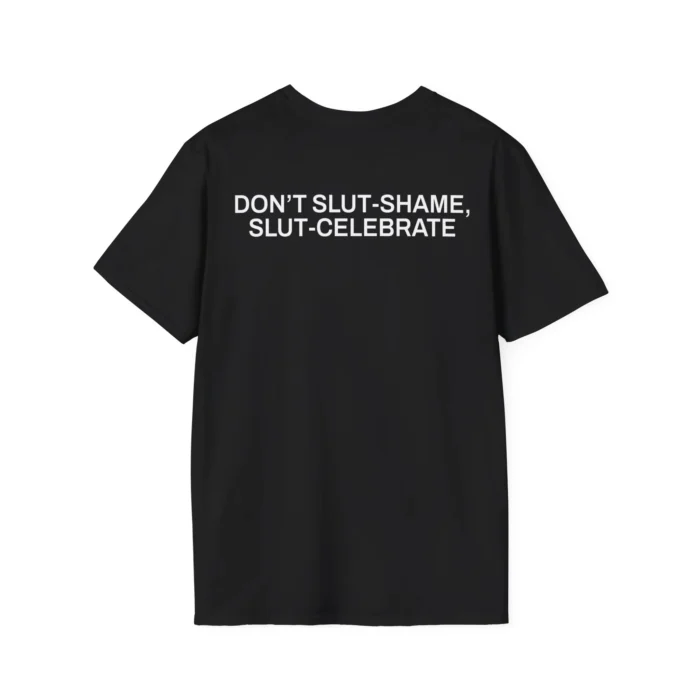 Don’t Slut-Shame, Slut-Celebrate t-Shirt