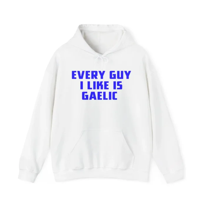 Every Guy I Like Is Gaelic Hoodie