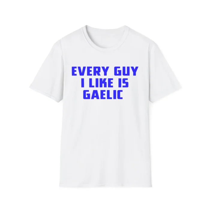 Every Guy I Like Is Gaelic Shirt