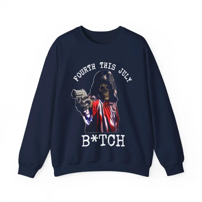 Fourth This July Bitch Sweatshirt