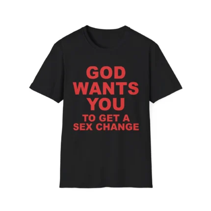 God Wants You To Get A Sex Change t-Shirt