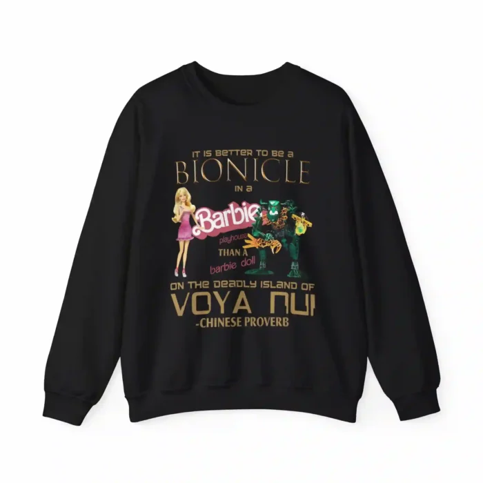 It Is Better To Be A Bionicle In A Barbie Playhouse Sweatshirt