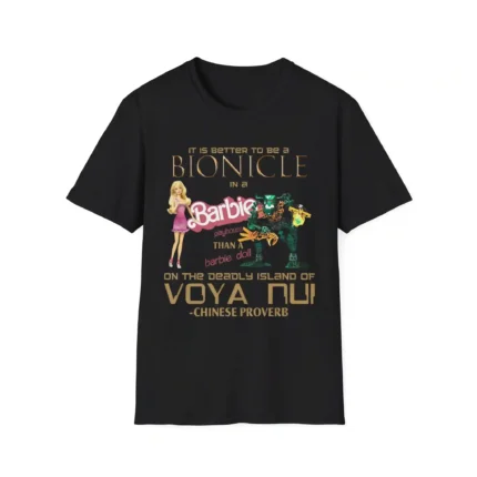It Is Better To Be A Bionicle In A Barbie Playhouse t-Shirt
