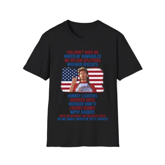 Joe Dirt you don't have No whistlin' bungholes Black Shirt