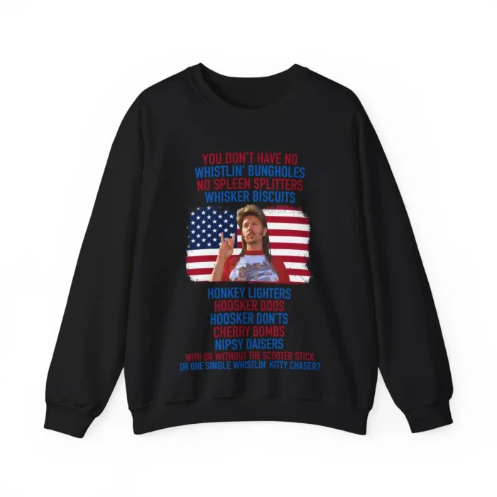 Joe Dirt you don't have No whistlin' bungholes Black Sweatshirt