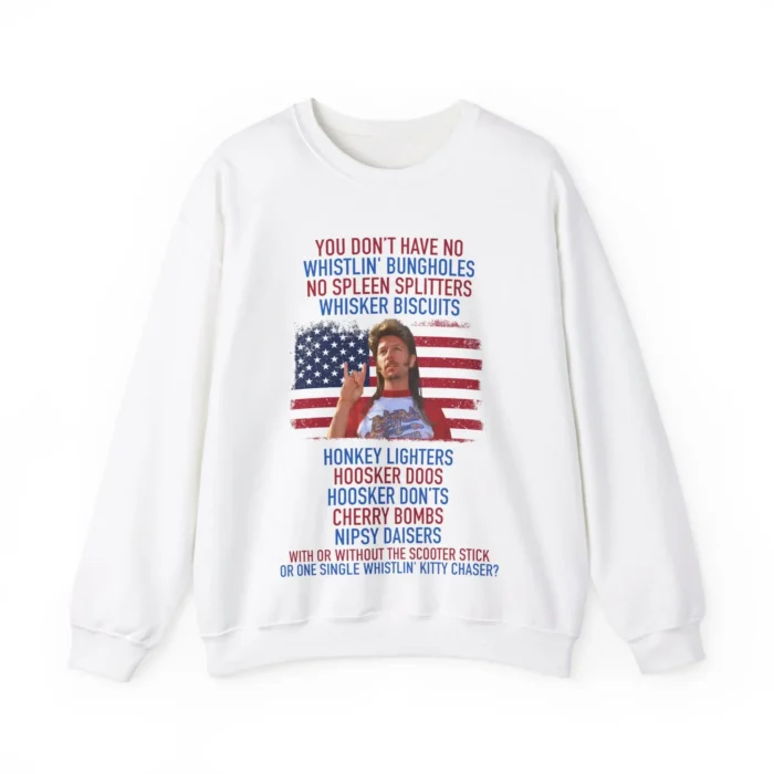 Joe Dirt you don't have No whistlin' bungholes Sweatshirt