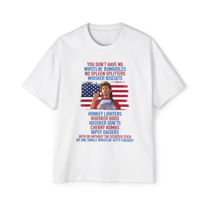 Joe Dirt you don't have No whistlin' bungholes T Shirt