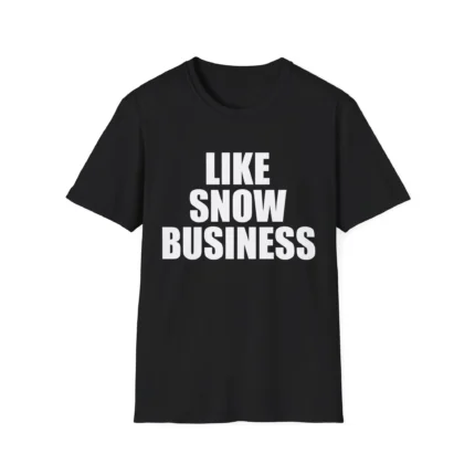 LIKE SNOW BUSINESS t-Shirt