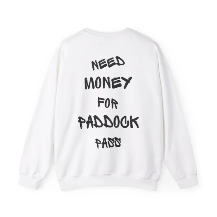 Need Money For Paddock Pass Sweatshirt
