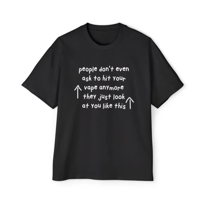People Don't Even Ask To Hit Your Vape Anymore They Just Look At You Like This Premium Shirt