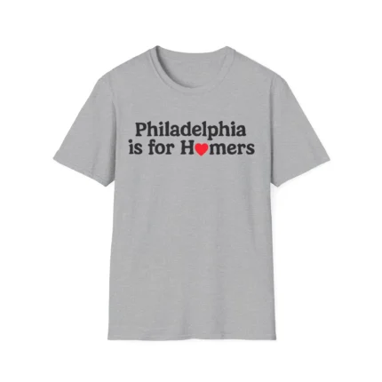 Philadelphia is for Homers Shirt