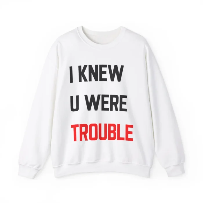 Taylor Swift I Knew U Were Trouble Sweatshirt