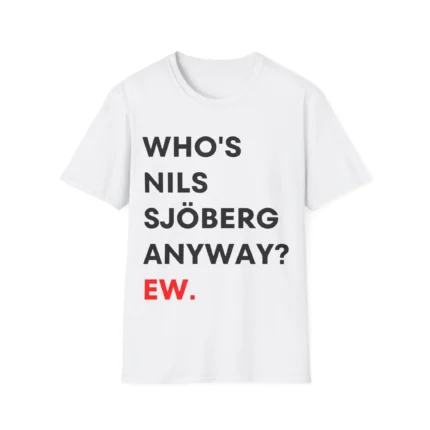 Who's Nils Sjöberg Anyway Ew Shirt