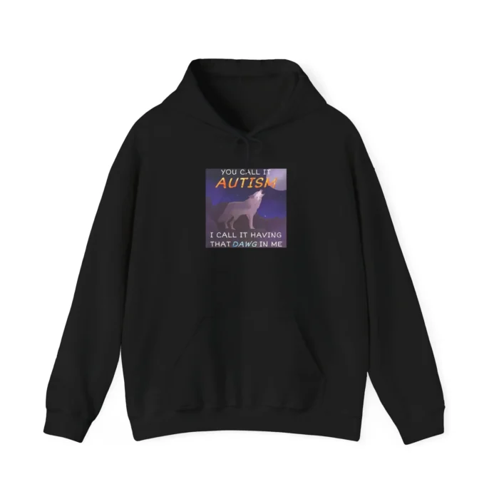 You Call It Autism I Call It Having That Dawg In Me Hoodie