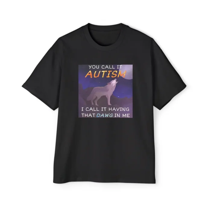 You Call It Autism I Call It Having That Dawg In Me Premium Shirt