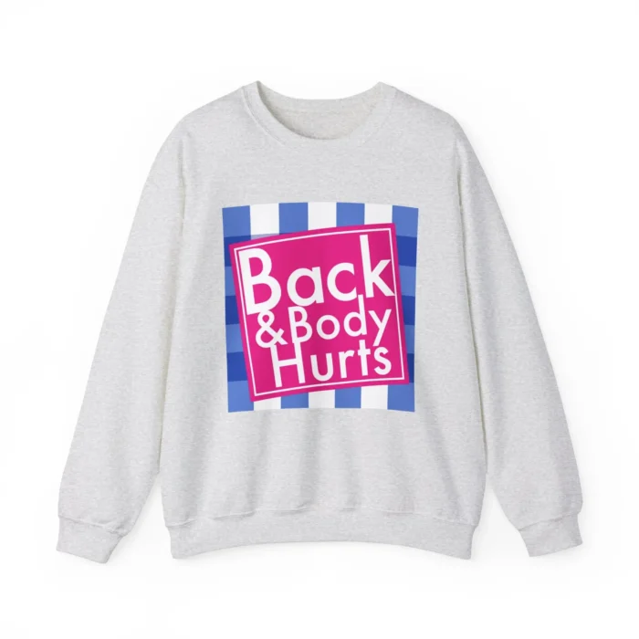 Back and Body Hurts Sweatshirt