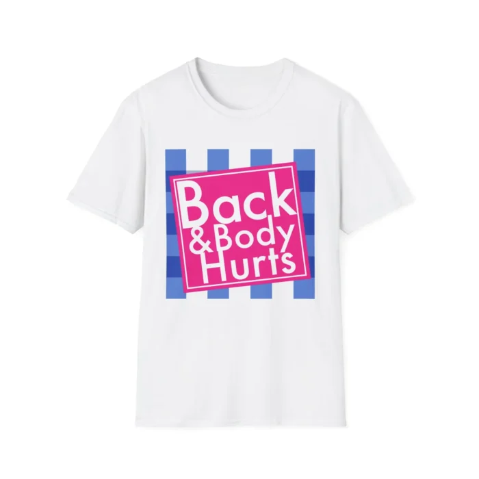 Back and Body Hurts Shirt