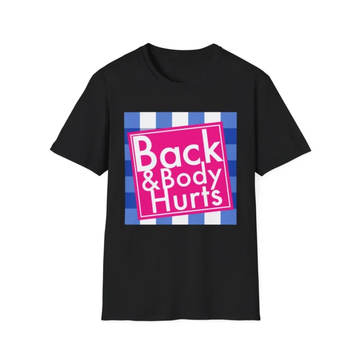 Back and Body Hurts Shirt