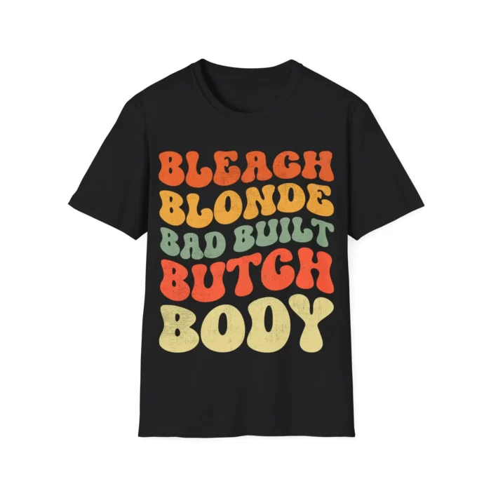 Bleach Blonde Bad Built Butch Body Shirt