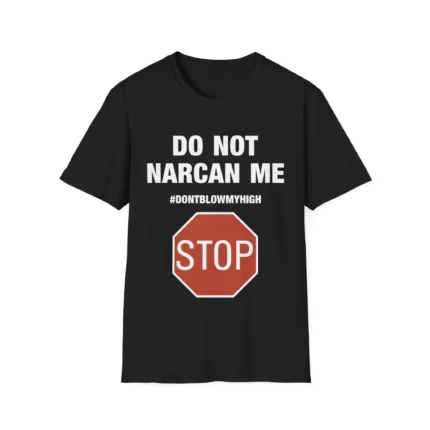 Do Not Narcan Me Shirt