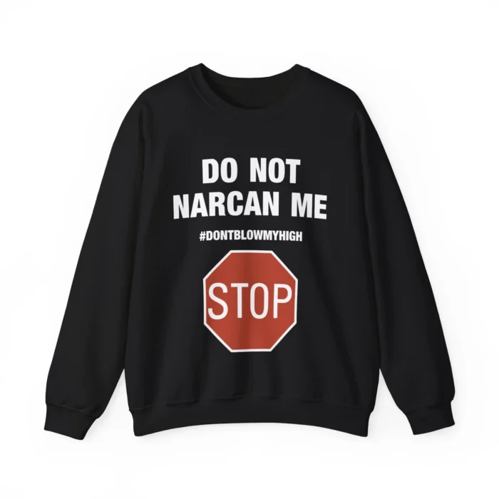 Do Not Narcan Me Sweatshirt