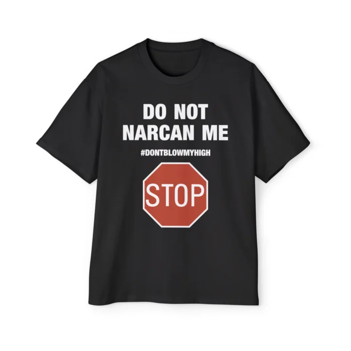 Do Not Narcan Me Premium Shirt