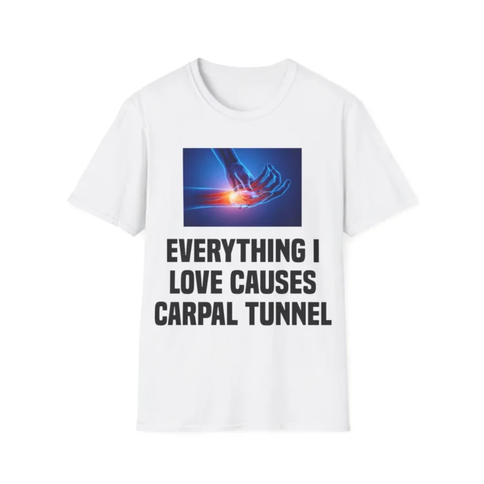 Everything I Love Causes Carpal Tunnel Shirt