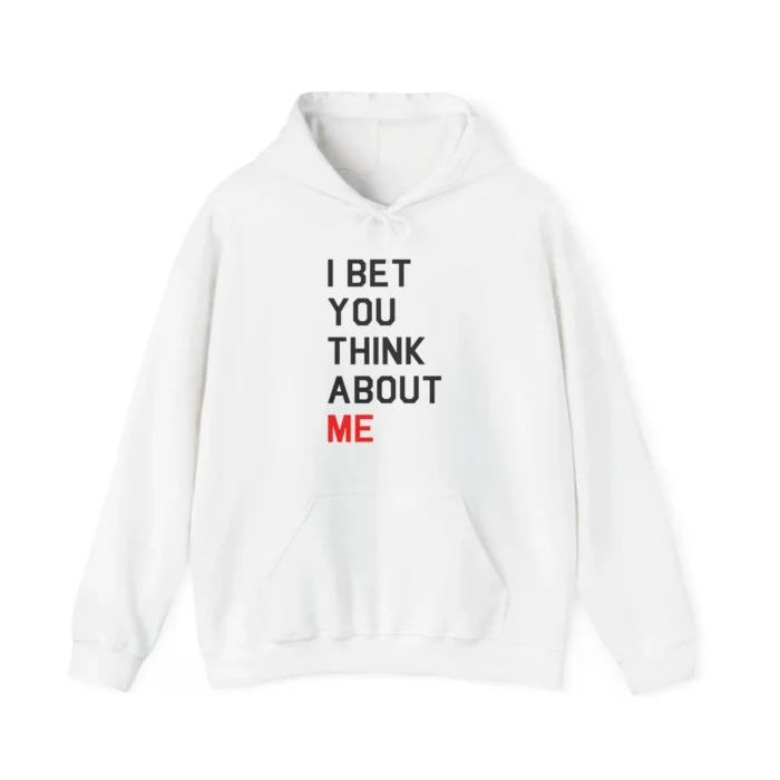 I Bet You Think About Me Hoodie