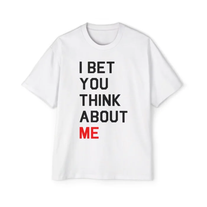 I Bet You Think About Me Premium Shirt