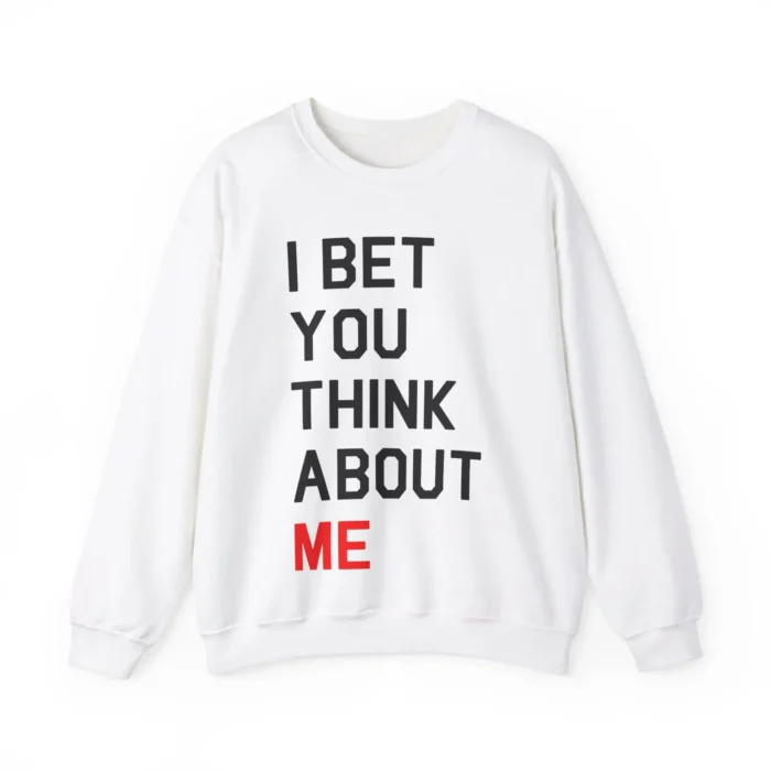 I Bet You Think About Me Sweatshirt