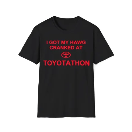 I Got My Hawg Cranked At Toyotathon Shirt