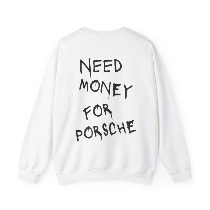 Need Money For Porsche Sweatshirt