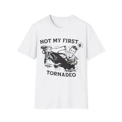 Not My First Tornadeo Shirt