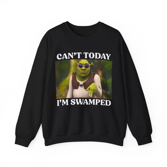 Shrek Can't Today I'm Swamped Sweatshirt